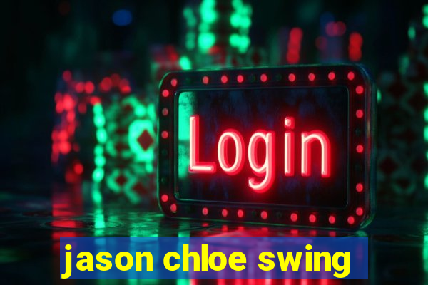 jason chloe swing